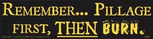 Remember... Pillage First, Then Burn Bumper Sticker - Wiccan Place